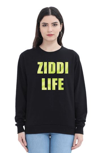 Ziddi Prints -"Ziddi Life"- Premium Sweatshirt – Bold Comfort for the Fearless You